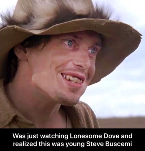 Was jusi watching Lonesome Dove and realized this was young Steve