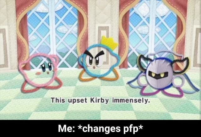 G This Upset Kirby Immensely Me Changes Pfp Me Changes Pfp Ifunny