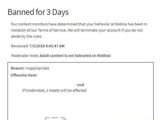 Wth Is This Saying Cool Isnt Adult Content Banned For 3 Days Ur Content Monitors Have Determined That Your Behavior At Roblox Has Been In Violation Of Our Terms Of Service - how do you become a roblox moderator