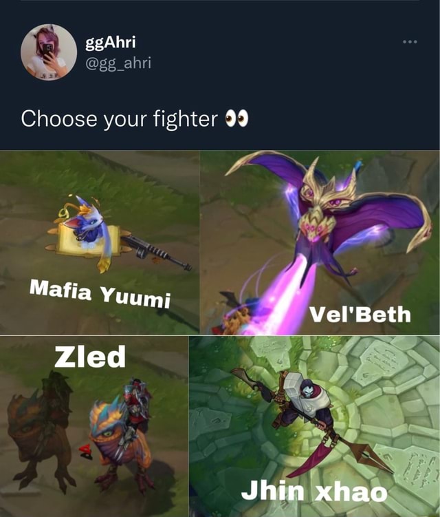 gg_ahri Choose your fighter 99 "ami verse Zled Jhin xhao iFunny