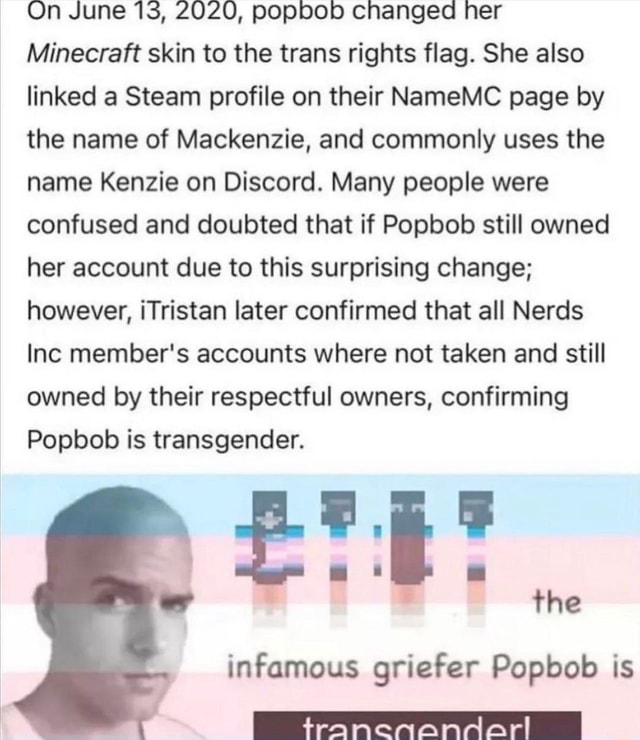 On June 13, 2020, popbob changed her Minecraft skin to the trans rights