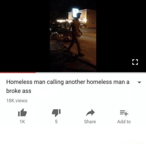 homeless-man-calling-another-homeless-man-a-broke-ass-views-1-9-ifunny