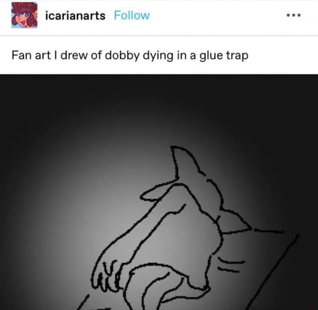 I Icarianarte Follow Fan Art I Drew Of Dobby Dying In A Glue Trap IFunny   A58f89d7b6b0e2cbf1bfb4c1176f38aa997a739381eb9c29e7e895da11c276ee 1 