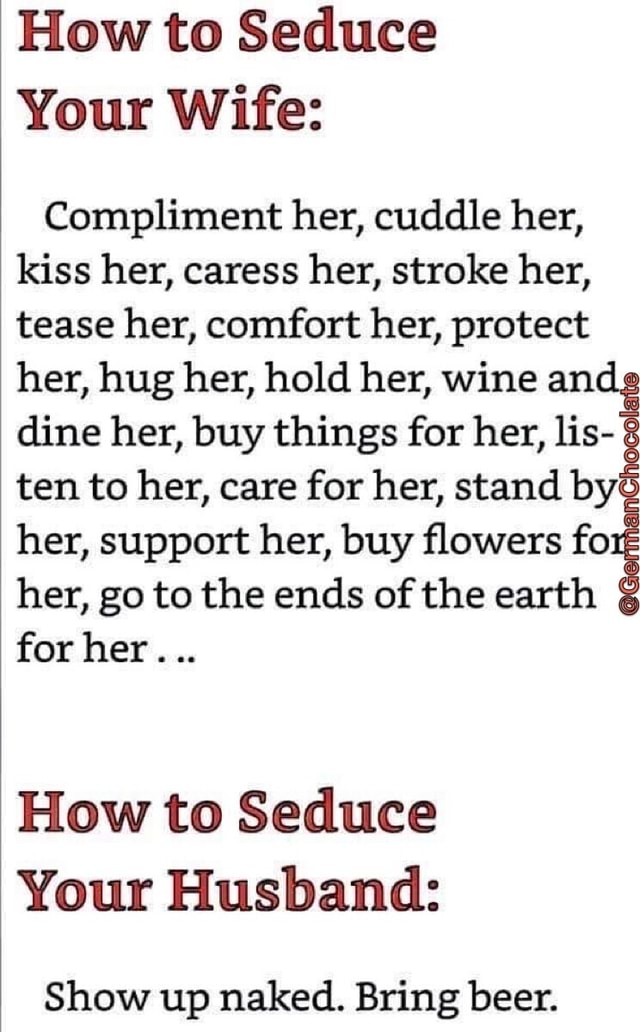 How to Seduce Your Wife Compliment her, cuddle her, kiss her, caress her, stroke her, tease her