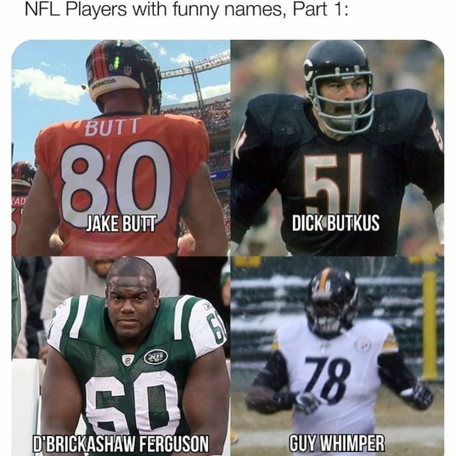 NFL Players with funny names, Part 1: BUTT JAKE BUTT DICK BUTKUS RDIPACUAT  coorienn CUV WHIRADER 