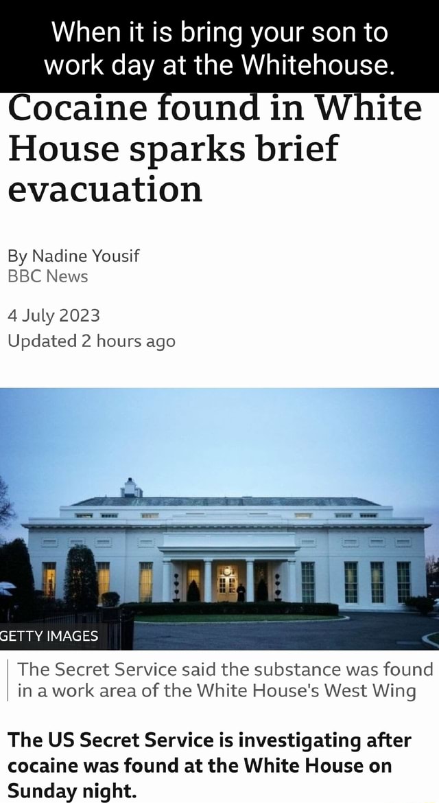 When it is bring your son to work day at the Whitehouse. Cocaine found