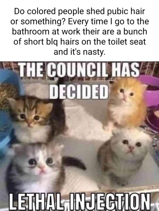 Do colored people shed pubic hair or something? Every time I go to the