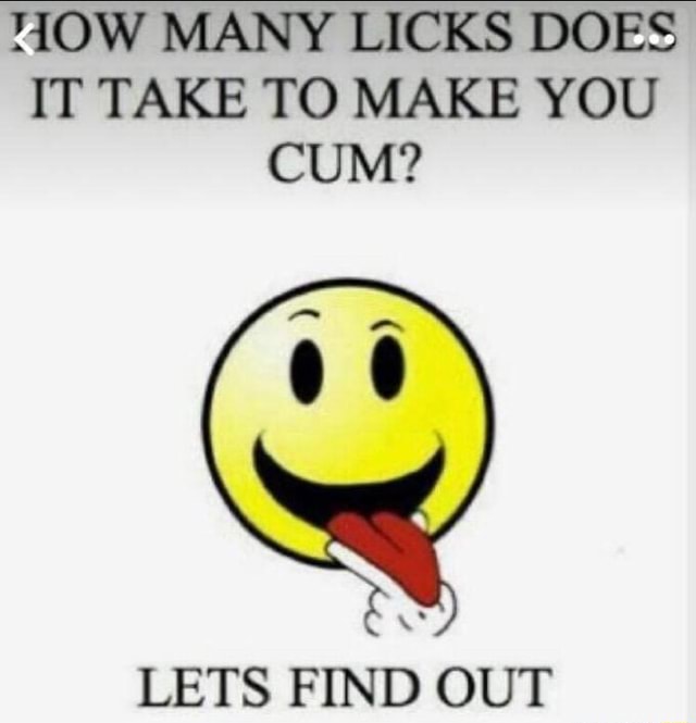 How Many Licks Does It Take To Make You Cum Lets Find Out Ifunny