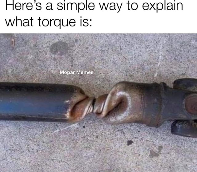 Heres simple way to explain what torque Is: Mopar Memes, - iFunny