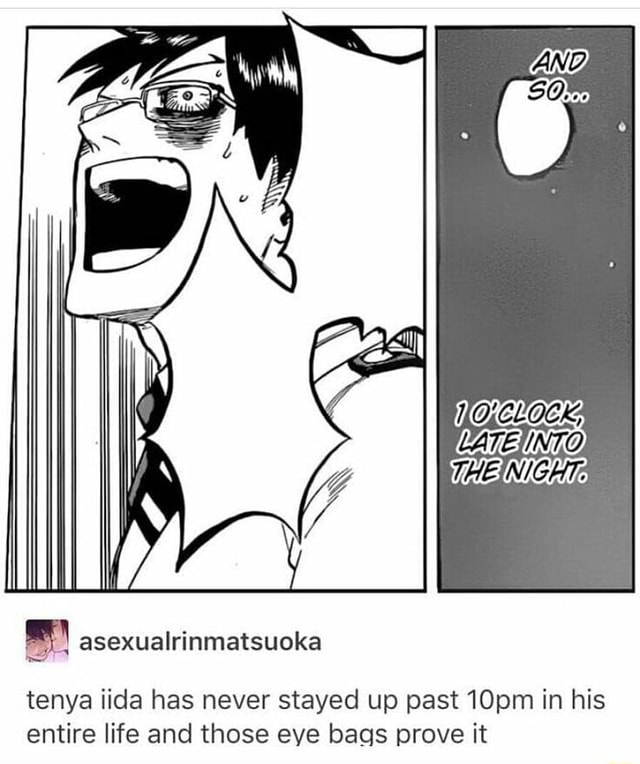 Tenya iida has never stayed up past 10pm in his entire life and those