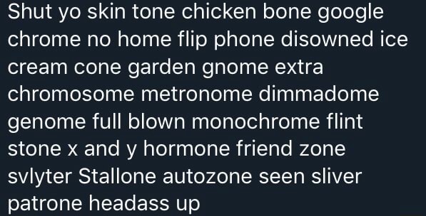 Shut Yo Skin Tone Chicken Bone Google Chrome No Home Flip Phone Disowned Ice Cream Cone Garden Gnome Extra Chromosome Metronome Dimmadome Genome Full Blown Monochrome Flint Stone X And Y Hormone
