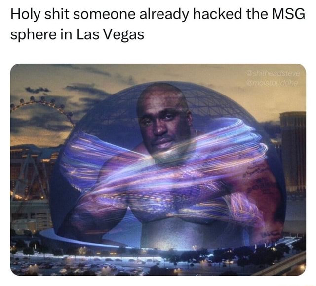 Holy shit someone already hacked the MSG sphere in Las Vegas - iFunny