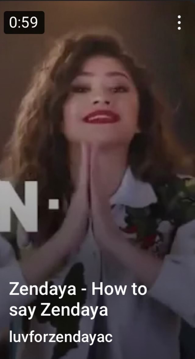 Zendaya - How to say Zendaya luvforzendayac - iFunny