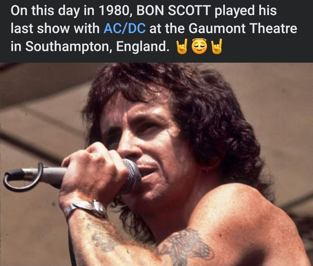 On this day in 1980, BON SCOTT played his last show with at the Gaumont ...