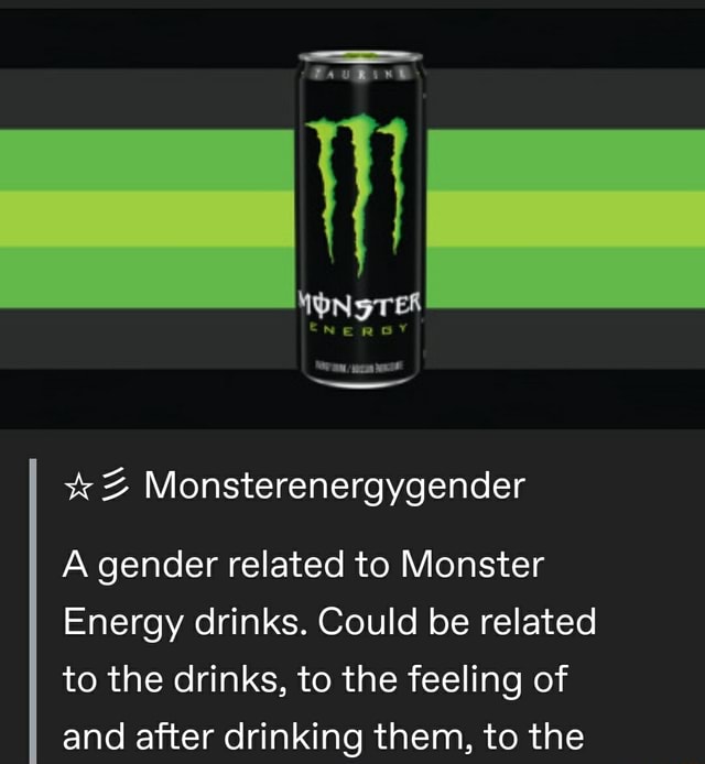 Ll Z Monsterenergygender A gender related to Monster Energy drinks