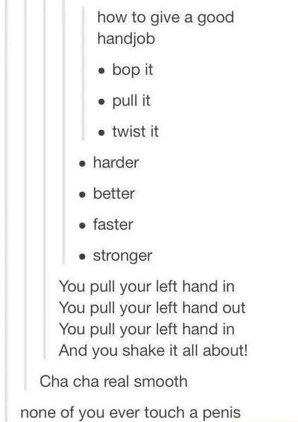 How To Give A Good Handjob Pull It Twist It E Harder Faster E Stronger You Pull Your Left Hand In You Pull Your Left Hand Out You Pull Your Left Hand