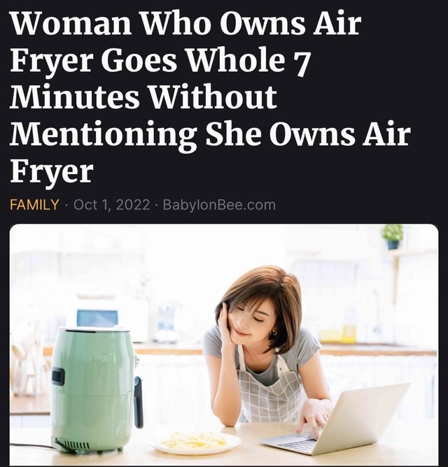 woman-who-owns-air-fryer-goes-whole-7-minutes-without-mentioning-she
