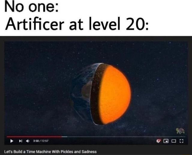 No one Artificer at level 20 Let's Build a Time Machine With Pickles