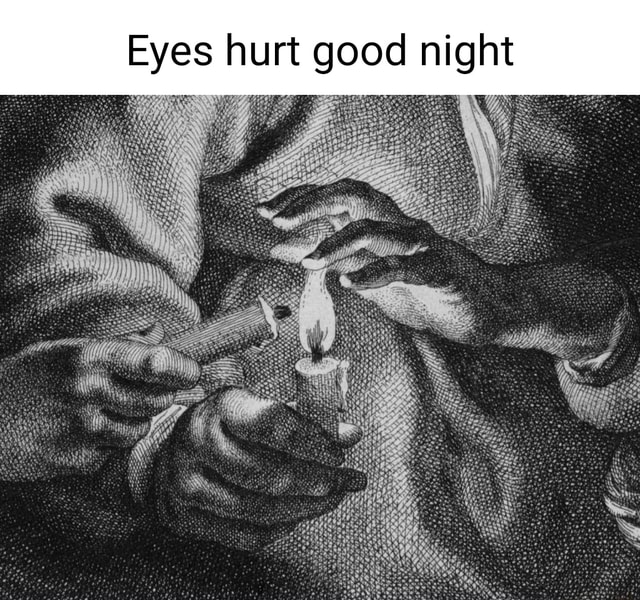 Eyes hurt good night iFunny