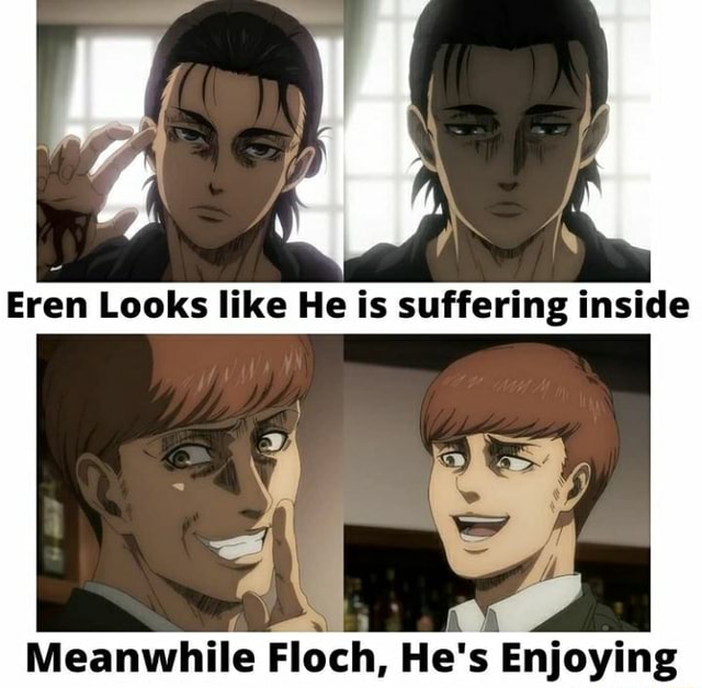 Eren Looks like He is suffering inside Meanwhile Floch, He's Enjoying ...