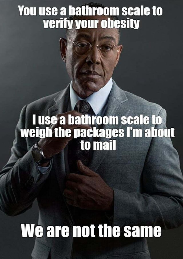 You use a bathroom scale to verify your obesity if luse a bathroom