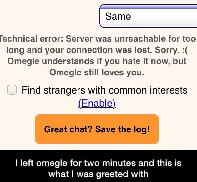 Omegle Server Was Unreachable For Too Long Technical error: Server was unreachable for too long and your