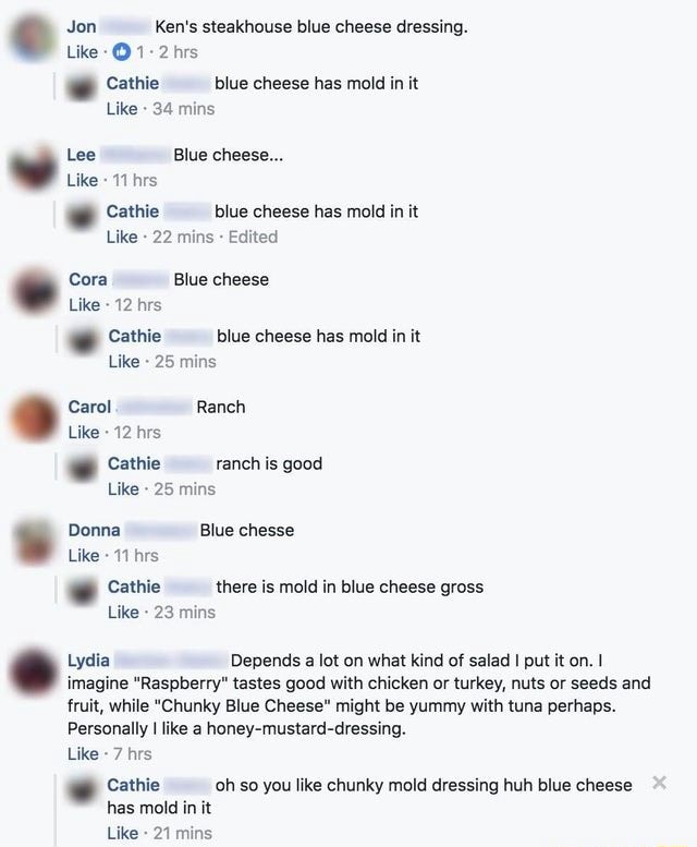 Jon Ken's steakhouse blue cheese dressing. Like Cathie blue cheese has