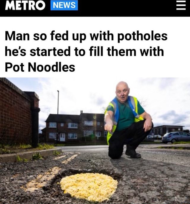 METRO INEWs' Man so fed up with potholes hes started to fill them with