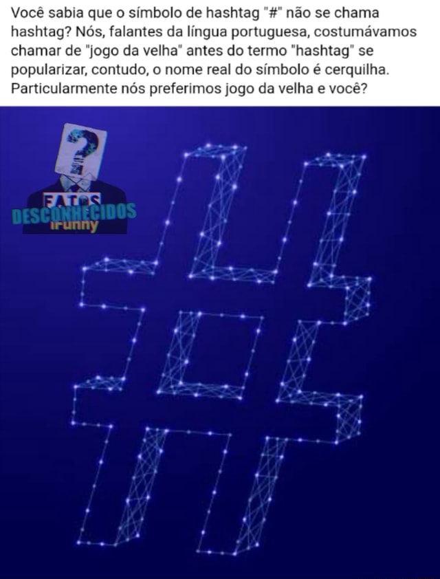 Você sabia que o símbolo de hashtag não se chama hashtag? Nós, falantes