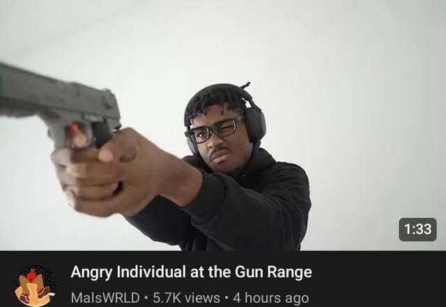 Angry Individual at the Gun Range MalsWRLD 5.7K views 4 hours ago - iFunny