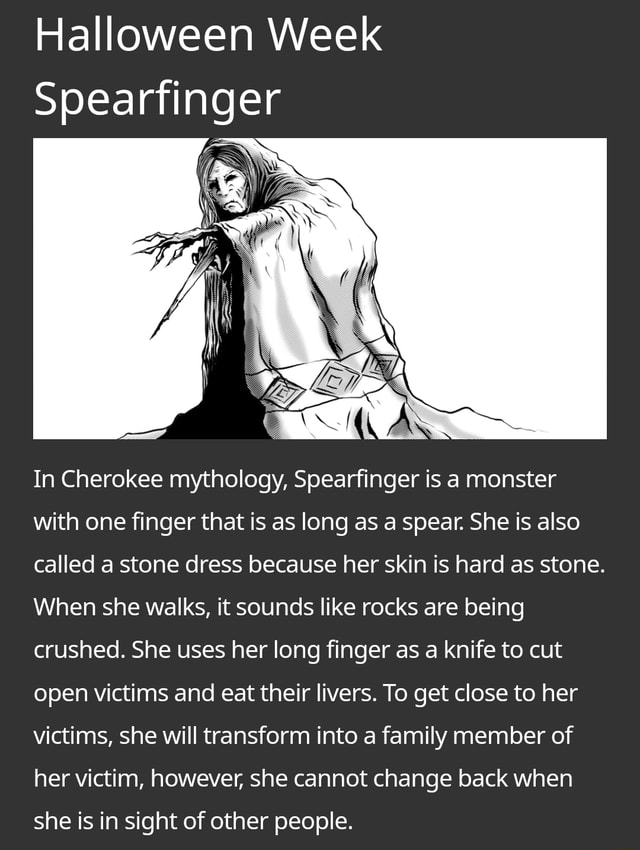 Halloween Week Spearfinger In Cherokee mythology, Spearfinger is a monster  with one finger that is as long as a spear. She is also called a stone  dress because her skin is hard