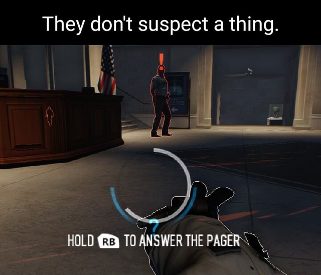 They don't suspect a thing. HOLD TO ANSWER THE PAGER iFunny