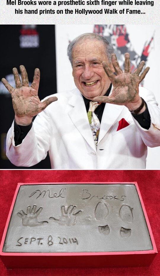 Mel brooks wore a prosthetic sixth finger while teaving his hand prints ...