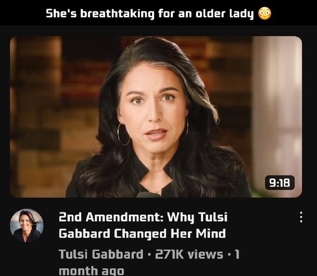 She's breathtaking for an older lady I Gabbard Changed Her Mind Tulsi ...