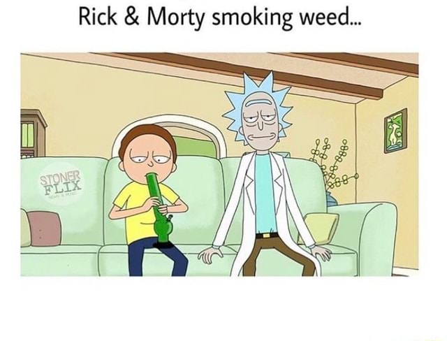 Rick & Morty smoking weed... - )