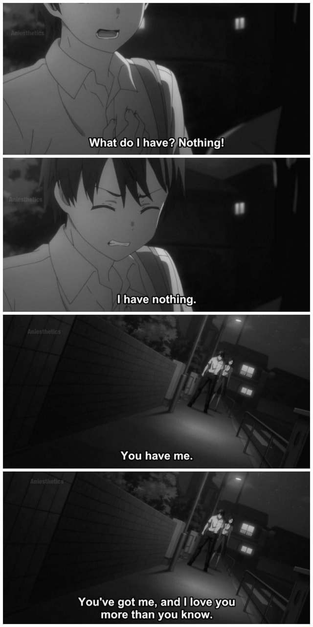 What Do I Have Nothing I Have Nothing You Have Me You Ve Got Me And Love You More Than You Know Ifunny What Do I Have Nothing I Have Nothing You Have Me You Ve Got Me And Love You More Than You Know Ifunny