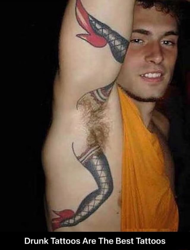 Best Tattoos Drunk Tattoos Are The Best Tattoos - Drunk Tattoos Are The Best Tattoos - iFunny Brazil