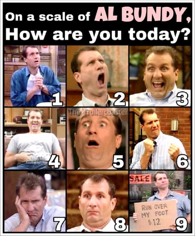 on-a-scale-of-al-bundy-how-are-you-today-ifunny