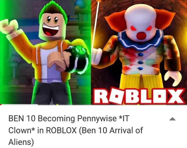Ben 10 Becoming Pennywise Lt Clown In Roblox Ben 10 Arrival Of Aliens - roblox clown meme