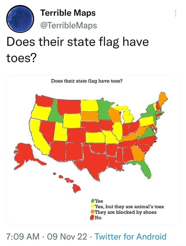 Terrible Maps @TerribleMaps Does their state flag have toes? Does their ...