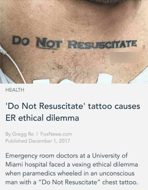 HEALTH 'Do Not Resuscitate' tattoo causes ER ethical dilemma By Gregg Re I Published December 1