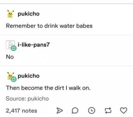 Pukicho Remember to drink water babes i-like-pans7 No pukicho Then ...