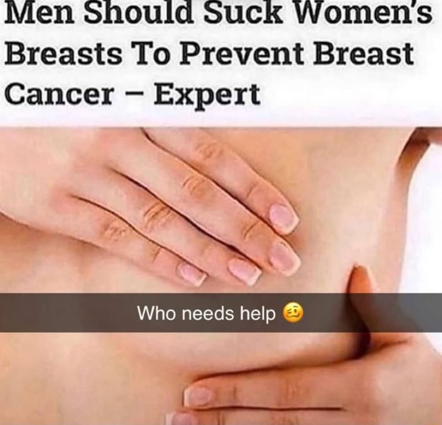 Men Should Suck Women's Breasts To Prevent Breast Cancer – Expert