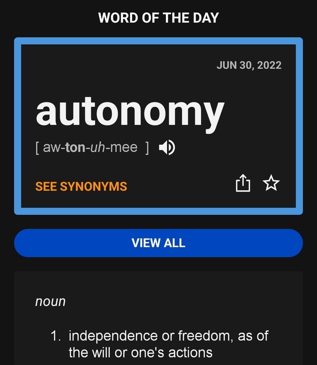 WORD OF THE DAY JUN 30, 2022 autonomy [ awtonuhmee SEE SYNONYMS VIEW