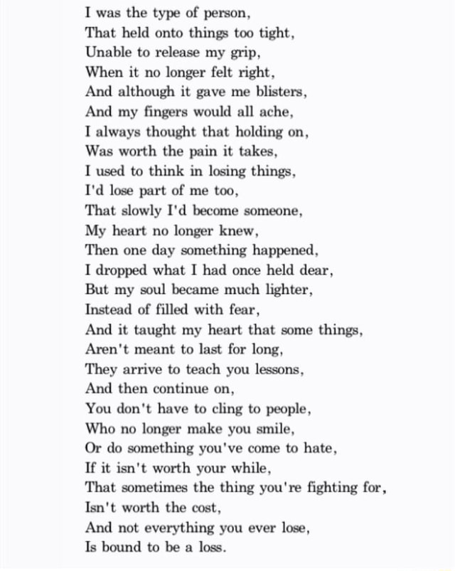 I was the type of person. That held onto thing too tight. Unable to ...