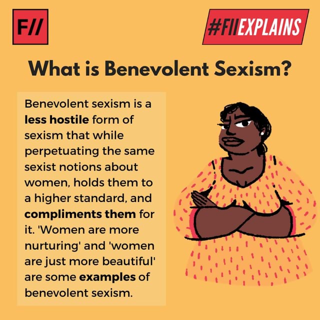 Explains What Is Benevolent Sexism Benevolent Sexism Is A Less Hostile Form Of Sexism That 7041