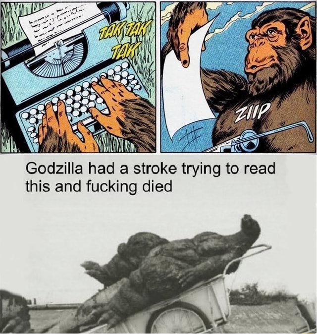 WON) Godzilla had a stroke trying to read this and fucking died