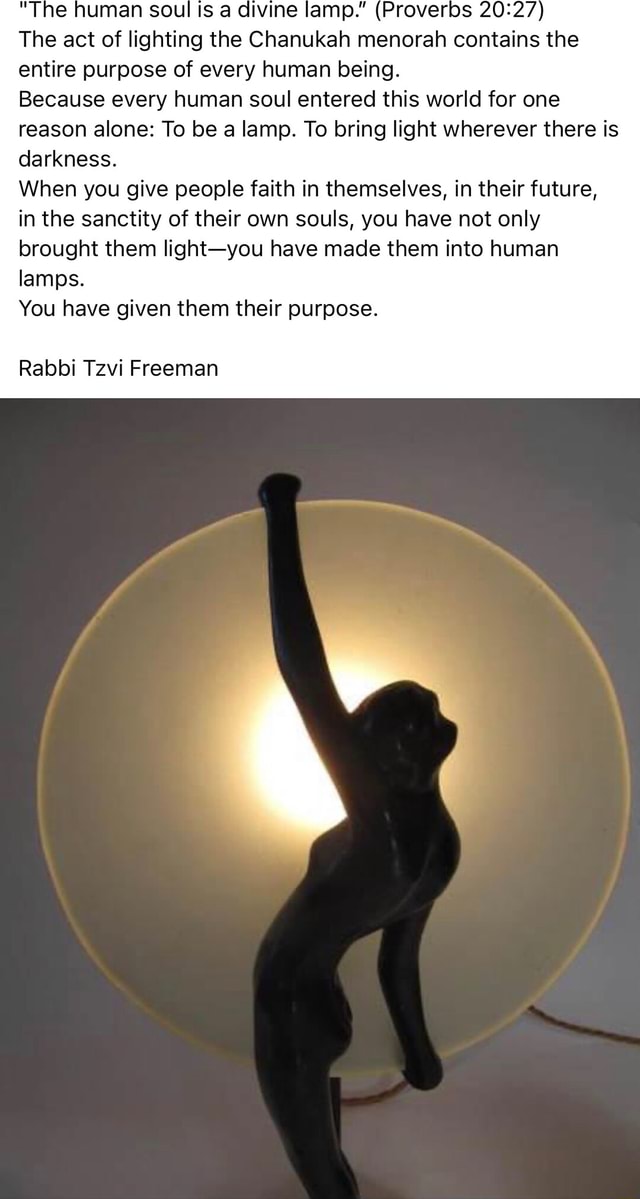 "The human soul ts a divine lamp." (Proverbs The act of lighting the Chanukah menorah contains