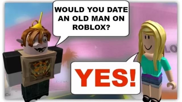 Would You Date An Old Man On Roblox - what happens if you date a lady roblox