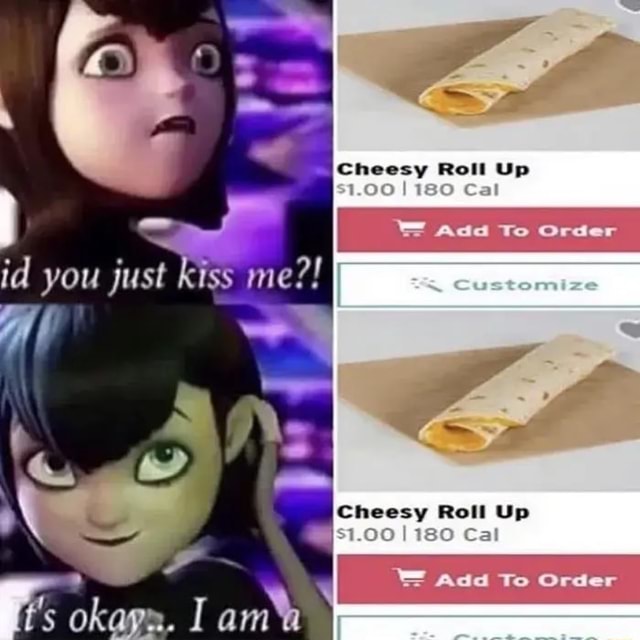 Id you just st Cheesy Roll Up Cheesy Roll Up I Cal W Add To Order - iFunny